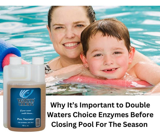 Why It's Important to Double Waters Choice Pool Enzymes Before Closing Pool for the Season